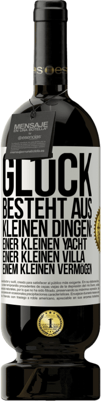 49,95 € Kostenloser Versand | Rotwein Premium Ausgabe MBS® Reserve Glück besteht aus kleinen Dingen: einer kleinen Yacht, einer kleinen Villa, einem kleinen Vermögen Weißes Etikett. Anpassbares Etikett Reserve 12 Monate Ernte 2015 Tempranillo