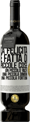 49,95 € Spedizione Gratuita | Vino rosso Edizione Premium MBS® Riserva La felicità è fatta di piccole cose: un piccolo yacht, una piccola dimora, una piccola fortuna Etichetta Bianca. Etichetta personalizzabile Riserva 12 Mesi Raccogliere 2014 Tempranillo