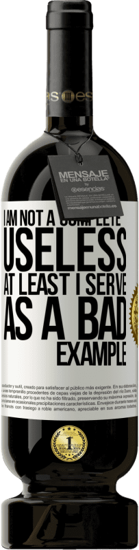 49,95 € Free Shipping | Red Wine Premium Edition MBS® Reserve I am not a complete useless ... At least I serve as a bad example White Label. Customizable label Reserve 12 Months Harvest 2015 Tempranillo