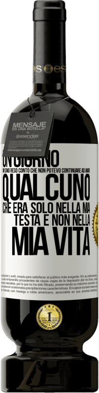 49,95 € Spedizione Gratuita | Vino rosso Edizione Premium MBS® Riserva Un giorno mi sono reso conto che non potevo continuare ad amare qualcuno che era solo nella mia testa e non nella mia vita Etichetta Bianca. Etichetta personalizzabile Riserva 12 Mesi Raccogliere 2015 Tempranillo