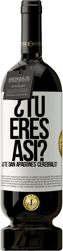 49,95 € Envío gratis | Vino Tinto Edición Premium MBS® Reserva ¿Tú eres así o te dan apagones cerebrales? Etiqueta Blanca. Etiqueta personalizable Reserva 12 Meses Cosecha 2016 Tempranillo