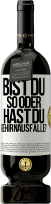 49,95 € Kostenloser Versand | Rotwein Premium Ausgabe MBS® Reserve Bist du so oder hast du Gehirnausfälle? Weißes Etikett. Anpassbares Etikett Reserve 12 Monate Ernte 2016 Tempranillo