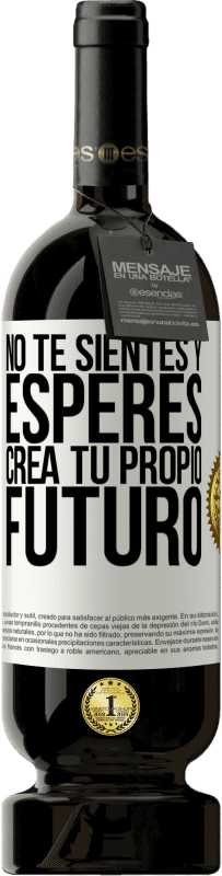49,95 € Envío gratis | Vino Tinto Edición Premium MBS® Reserva No te sientes y esperes, crea tu propio futuro Etiqueta Blanca. Etiqueta personalizable Reserva 12 Meses Cosecha 2016 Tempranillo