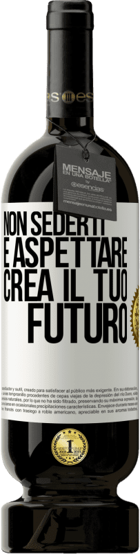 49,95 € Spedizione Gratuita | Vino rosso Edizione Premium MBS® Riserva Non sederti e aspettare, crea il tuo futuro Etichetta Bianca. Etichetta personalizzabile Riserva 12 Mesi Raccogliere 2015 Tempranillo