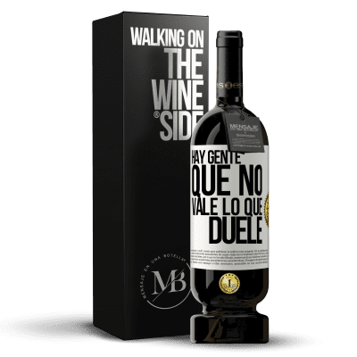 «Hay gente que no vale lo que duele» Edición Premium MBS® Reserva