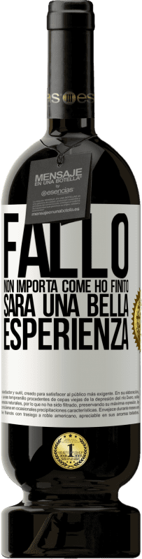 49,95 € Spedizione Gratuita | Vino rosso Edizione Premium MBS® Riserva Fallo, non importa come ho finito, sarà una bella esperienza Etichetta Bianca. Etichetta personalizzabile Riserva 12 Mesi Raccogliere 2015 Tempranillo