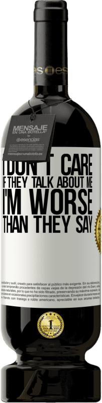 49,95 € Free Shipping | Red Wine Premium Edition MBS® Reserve I don't care if they talk about me, total I'm worse than they say White Label. Customizable label Reserve 12 Months Harvest 2014 Tempranillo