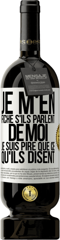 49,95 € Envoi gratuit | Vin rouge Édition Premium MBS® Réserve Je m'en fiche s'ils parlent de moi, je suis pire que ce qu'ils disent Étiquette Blanche. Étiquette personnalisable Réserve 12 Mois Récolte 2015 Tempranillo