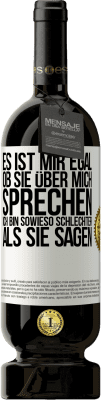 49,95 € Kostenloser Versand | Rotwein Premium Ausgabe MBS® Reserve Es ist mir egal, ob sie über mich sprechen. Ich bin sowieso schlechter als sie sagen Weißes Etikett. Anpassbares Etikett Reserve 12 Monate Ernte 2015 Tempranillo