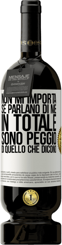 49,95 € Spedizione Gratuita | Vino rosso Edizione Premium MBS® Riserva Non mi importa se parlano di me, in totale sono peggio di quello che dicono Etichetta Bianca. Etichetta personalizzabile Riserva 12 Mesi Raccogliere 2015 Tempranillo