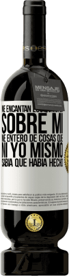 49,95 € Envío gratis | Vino Tinto Edición Premium MBS® Reserva Me encantan los rumores sobre mí, me entero de cosas que ni yo mismo sabía que había hecho Etiqueta Blanca. Etiqueta personalizable Reserva 12 Meses Cosecha 2016 Tempranillo