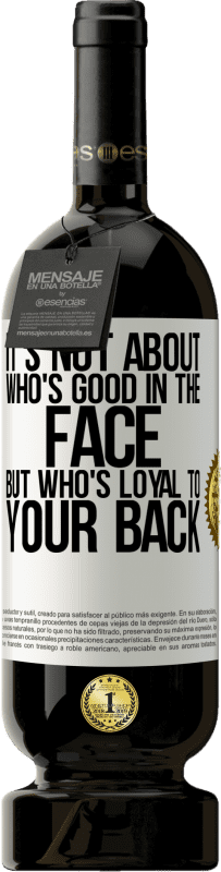 49,95 € Free Shipping | Red Wine Premium Edition MBS® Reserve It's not about who's good in the face, but who's loyal to your back White Label. Customizable label Reserve 12 Months Harvest 2015 Tempranillo