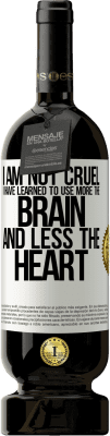 49,95 € Free Shipping | Red Wine Premium Edition MBS® Reserve I am not cruel, I have learned to use more the brain and less the heart White Label. Customizable label Reserve 12 Months Harvest 2015 Tempranillo