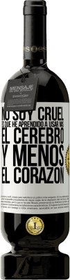 49,95 € Envío gratis | Vino Tinto Edición Premium MBS® Reserva No soy cruel, es que he aprendido a usar más el cerebro y menos el corazón Etiqueta Blanca. Etiqueta personalizable Reserva 12 Meses Cosecha 2016 Tempranillo