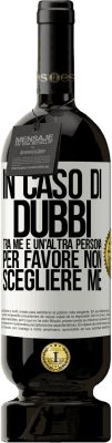 49,95 € Spedizione Gratuita | Vino rosso Edizione Premium MBS® Riserva In caso di dubbi tra me e un'altra persona, per favore non scegliere me Etichetta Bianca. Etichetta personalizzabile Riserva 12 Mesi Raccogliere 2014 Tempranillo