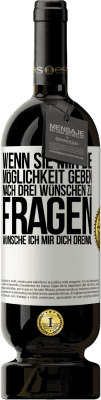 49,95 € Kostenloser Versand | Rotwein Premium Ausgabe MBS® Reserve Wenn sie mir die Möglichkeit geben, nach drei Wünschen zu fragen, wünsche ich mir dich dreimal Weißes Etikett. Anpassbares Etikett Reserve 12 Monate Ernte 2015 Tempranillo