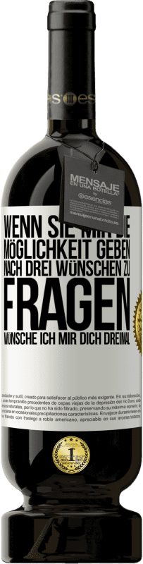 49,95 € Kostenloser Versand | Rotwein Premium Ausgabe MBS® Reserve Wenn sie mir die Möglichkeit geben, nach drei Wünschen zu fragen, wünsche ich mir dich dreimal Weißes Etikett. Anpassbares Etikett Reserve 12 Monate Ernte 2015 Tempranillo