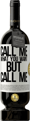 49,95 € Free Shipping | Red Wine Premium Edition MBS® Reserve Call me what you want, but call me White Label. Customizable label Reserve 12 Months Harvest 2015 Tempranillo