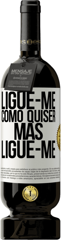 49,95 € Envio grátis | Vinho tinto Edição Premium MBS® Reserva Ligue-me como quiser, mas ligue-me Etiqueta Branca. Etiqueta personalizável Reserva 12 Meses Colheita 2015 Tempranillo