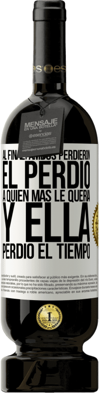 49,95 € Envío gratis | Vino Tinto Edición Premium MBS® Reserva Al final, ambos perdieron. El perdió a quien más le quería, y ella perdió el tiempo Etiqueta Blanca. Etiqueta personalizable Reserva 12 Meses Cosecha 2015 Tempranillo