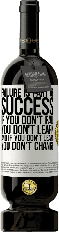 49,95 € 送料無料 | 赤ワイン プレミアム版 MBS® 予約する 失敗は成功の一部です。失敗しなければ、学習しません。そして、あなたが学ばなければ、あなたは変わらない ホワイトラベル. カスタマイズ可能なラベル 予約する 12 月 収穫 2016 Tempranillo