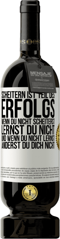 49,95 € Kostenloser Versand | Rotwein Premium Ausgabe MBS® Reserve Scheitern ist Teil des Erfolgs, Wenn du nicht scheiterst, lernst du nicht. Und wenn du nicht lernst, änderst du dich nicht Weißes Etikett. Anpassbares Etikett Reserve 12 Monate Ernte 2016 Tempranillo