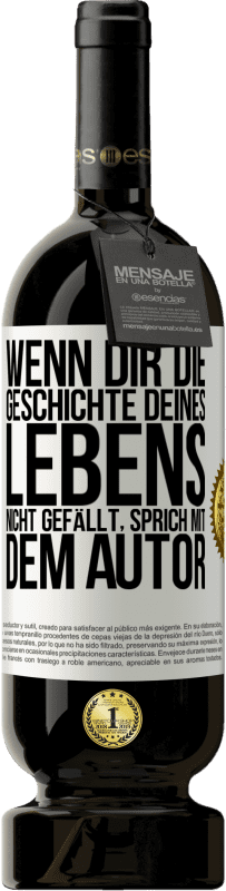 49,95 € Kostenloser Versand | Rotwein Premium Ausgabe MBS® Reserve Wenn dir die Geschichte deines Lebens nicht gefällt, sprich mit dem Autor Weißes Etikett. Anpassbares Etikett Reserve 12 Monate Ernte 2015 Tempranillo