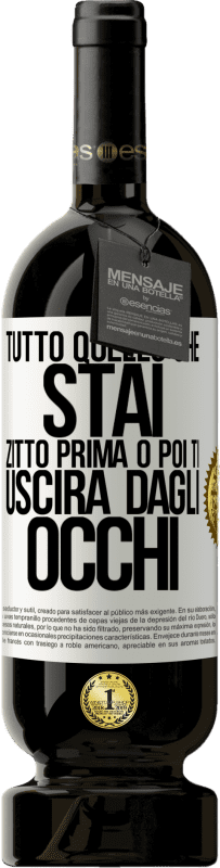 49,95 € Spedizione Gratuita | Vino rosso Edizione Premium MBS® Riserva Tutto quello che stai zitto prima o poi ti uscirà dagli occhi Etichetta Bianca. Etichetta personalizzabile Riserva 12 Mesi Raccogliere 2015 Tempranillo