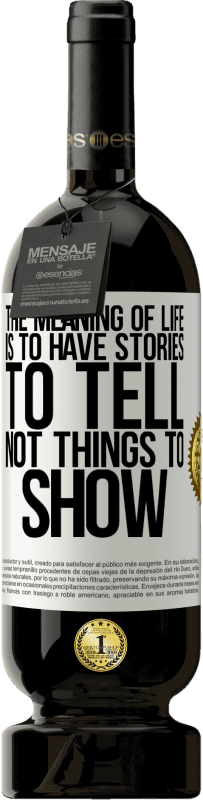49,95 € Free Shipping | Red Wine Premium Edition MBS® Reserve The meaning of life is to have stories to tell, not things to show White Label. Customizable label Reserve 12 Months Harvest 2016 Tempranillo
