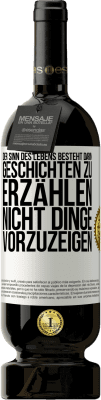 49,95 € Kostenloser Versand | Rotwein Premium Ausgabe MBS® Reserve Der Sinn des Lebens besteht darin, Geschichten zu erzählen, nicht Dinge vorzuzeigen Weißes Etikett. Anpassbares Etikett Reserve 12 Monate Ernte 2015 Tempranillo