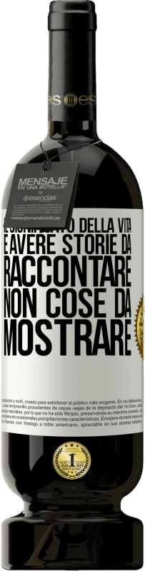 49,95 € Spedizione Gratuita | Vino rosso Edizione Premium MBS® Riserva Il significato della vita è avere storie da raccontare, non cose da mostrare Etichetta Bianca. Etichetta personalizzabile Riserva 12 Mesi Raccogliere 2015 Tempranillo