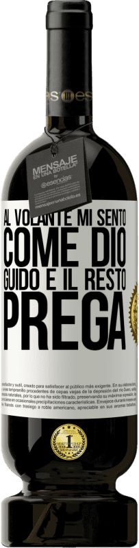 49,95 € Spedizione Gratuita | Vino rosso Edizione Premium MBS® Riserva Al volante mi sento come Dio. Guido e il resto prega Etichetta Bianca. Etichetta personalizzabile Riserva 12 Mesi Raccogliere 2015 Tempranillo