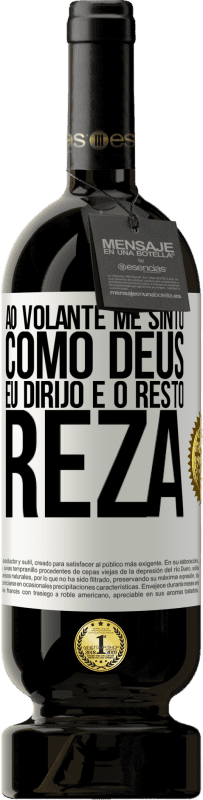 49,95 € Envio grátis | Vinho tinto Edição Premium MBS® Reserva Ao volante me sinto como Deus. Eu dirijo e o resto reza Etiqueta Branca. Etiqueta personalizável Reserva 12 Meses Colheita 2015 Tempranillo