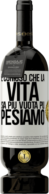 49,95 € Spedizione Gratuita | Vino rosso Edizione Premium MBS® Riserva È curioso che la vita sia più vuota, più pesiamo Etichetta Bianca. Etichetta personalizzabile Riserva 12 Mesi Raccogliere 2014 Tempranillo