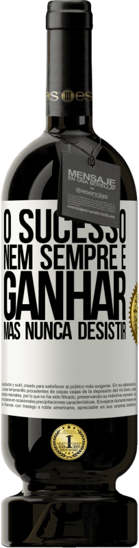 49,95 € Envio grátis | Vinho tinto Edição Premium MBS® Reserva O sucesso nem sempre é ganhar, mas nunca desistir Etiqueta Branca. Etiqueta personalizável Reserva 12 Meses Colheita 2016 Tempranillo
