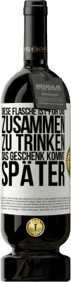 49,95 € Kostenloser Versand | Rotwein Premium Ausgabe MBS® Reserve Diese Flasche ist für uns zusammen zu trinken. Das Geschenk kommt später Weißes Etikett. Anpassbares Etikett Reserve 12 Monate Ernte 2015 Tempranillo