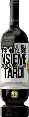 49,95 € Spedizione Gratuita | Vino rosso Edizione Premium MBS® Riserva Questa bottiglia è per noi da bere insieme. Il regalo arriverà più tardi Etichetta Bianca. Etichetta personalizzabile Riserva 12 Mesi Raccogliere 2015 Tempranillo