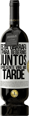 49,95 € Envio grátis | Vinho tinto Edição Premium MBS® Reserva Esta garrafa é para bebermos juntos. O presente virá mais tarde Etiqueta Branca. Etiqueta personalizável Reserva 12 Meses Colheita 2015 Tempranillo