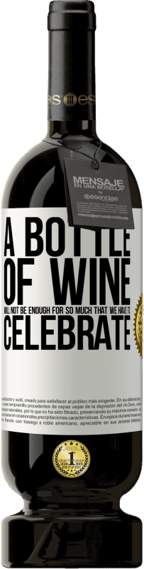 49,95 € Free Shipping | Red Wine Premium Edition MBS® Reserve A bottle of wine will not be enough for so much that we have to celebrate White Label. Customizable label Reserve 12 Months Harvest 2015 Tempranillo