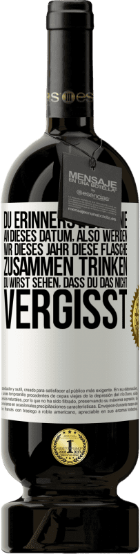 49,95 € Kostenloser Versand | Rotwein Premium Ausgabe MBS® Reserve Du erinnerst dich nie an dieses Datum, also werden wir dieses Jahr diese Flasche zusammen trinken. Du wirst sehen, dass du das n Weißes Etikett. Anpassbares Etikett Reserve 12 Monate Ernte 2016 Tempranillo