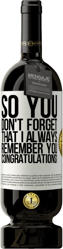49,95 € 免费送货 | 红酒 高级版 MBS® 预订 因此，您不会忘记我一直都记得您。恭喜你！ 白标. 可自定义的标签 预订 12 个月 收成 2016 Tempranillo