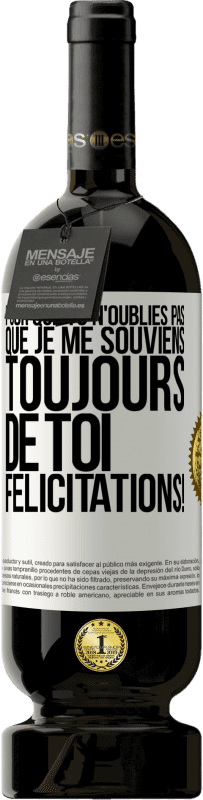 49,95 € Envoi gratuit | Vin rouge Édition Premium MBS® Réserve Pour que tu n'oublies pas que je me souviens toujours de toi. Félicitations! Étiquette Blanche. Étiquette personnalisable Réserve 12 Mois Récolte 2015 Tempranillo