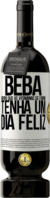 49,95 € Envio grátis | Vinho tinto Edição Premium MBS® Reserva Beba rápido que as vitaminas se foram! Tenha um dia feliz Etiqueta Branca. Etiqueta personalizável Reserva 12 Meses Colheita 2015 Tempranillo