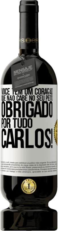 49,95 € Envio grátis | Vinho tinto Edição Premium MBS® Reserva Você tem um coração que não cabe no seu peito. Obrigado por tudo, Carlos! Etiqueta Branca. Etiqueta personalizável Reserva 12 Meses Colheita 2015 Tempranillo