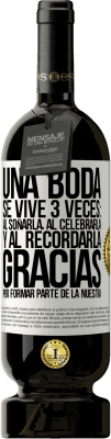 49,95 € Envío gratis | Vino Tinto Edición Premium MBS® Reserva Una boda se vive 3 veces: al soñarla, al celebrarla y al recordarla. Gracias por formar parte de la nuestra Etiqueta Blanca. Etiqueta personalizable Reserva 12 Meses Cosecha 2015 Tempranillo