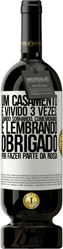 49,95 € Envio grátis | Vinho tinto Edição Premium MBS® Reserva Um casamento é vivido 3 vezes: quando sonhando, comemorando e lembrando. Obrigado por fazer parte da nossa Etiqueta Branca. Etiqueta personalizável Reserva 12 Meses Colheita 2015 Tempranillo