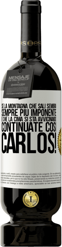 49,95 € Spedizione Gratuita | Vino rosso Edizione Premium MBS® Riserva Se la montagna che sali sembra sempre più imponente, è che la cima si sta avvicinando. Continuate così Carlos! Etichetta Bianca. Etichetta personalizzabile Riserva 12 Mesi Raccogliere 2016 Tempranillo