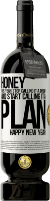 49,95 € Free Shipping | Red Wine Premium Edition MBS® Reserve Honey, this year stop calling it a dream and start calling it a plan. Happy New Year! White Label. Customizable label Reserve 12 Months Harvest 2014 Tempranillo