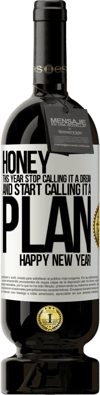 39,95 € Free Shipping | Red Wine Premium Edition MBS® Reserva Honey, this year stop calling it a dream and start calling it a plan. Happy New Year! White Label. Customizable label Reserva 12 Months Harvest 2015 Tempranillo