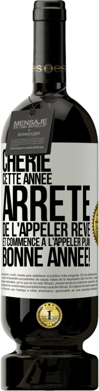 49,95 € Envoi gratuit | Vin rouge Édition Premium MBS® Réserve Chérie cette année, arrête de l'appeler rêve et commence à l'appeler plan. Bonne année! Étiquette Blanche. Étiquette personnalisable Réserve 12 Mois Récolte 2016 Tempranillo
